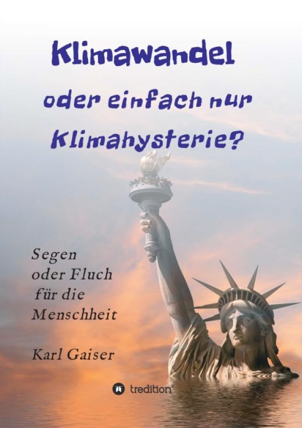 Klimawandel oder einfach nur Klimahysterie? - Segen oder Fluch für die Menschheit oder nur ein Phänomen