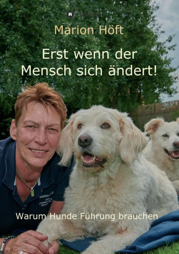 Erst wenn der Mensch sich ändert! - Warum Hunde Führung brauchen