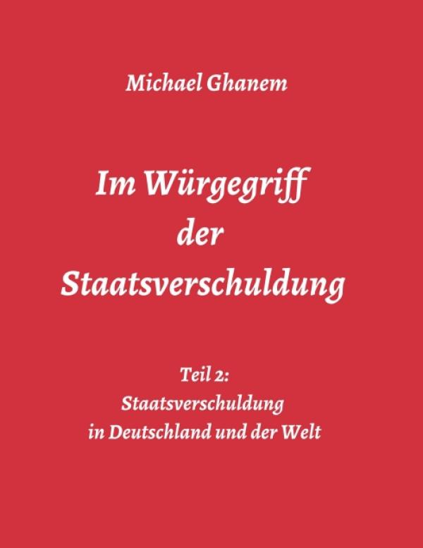 Im Würgegriff der Staatsverschuldung - Teil 2: Staatsverschuldung in Deutschland und der Welt