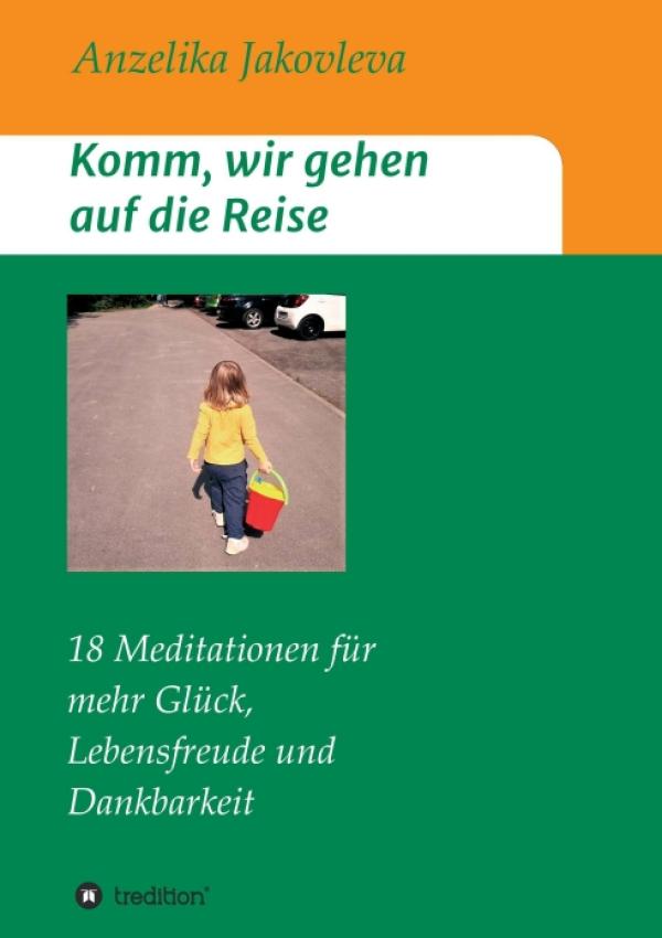 Komm, wir gehen auf die Reise - 18 Meditationen für mehr Glück, Lebensfreude und Dankbarkeit