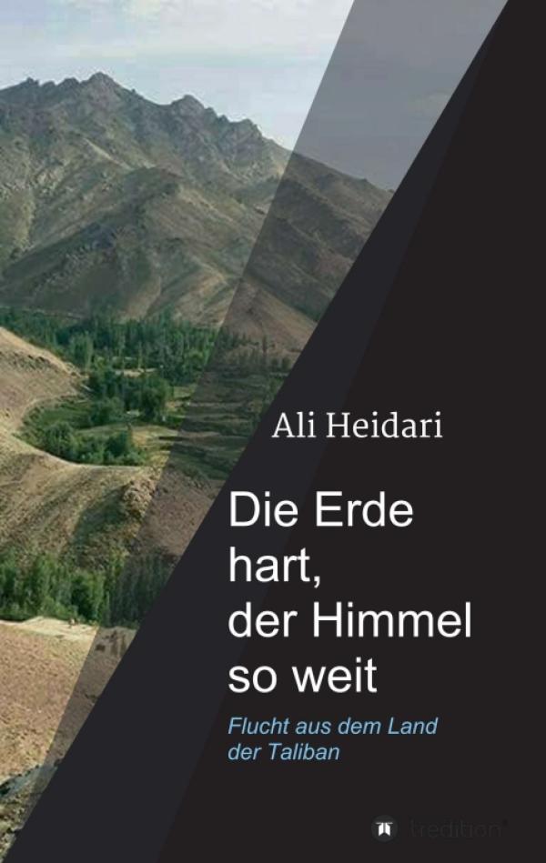 Die Erde hart, der Himmel so weit - Beschreibung einer Flucht aus dem Land der Taliban, die lange nachhallt