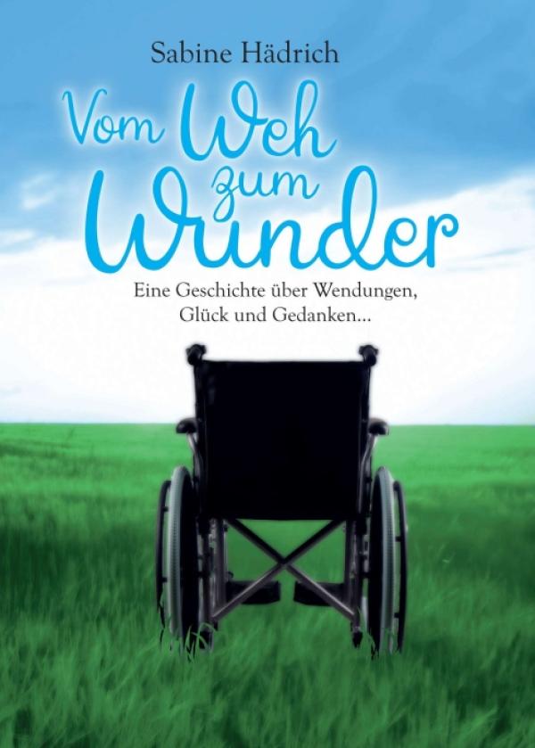 Vom Weh zum Wunder - eine tiefgehende Erzählung über Wendungen, Glück und Gedanken