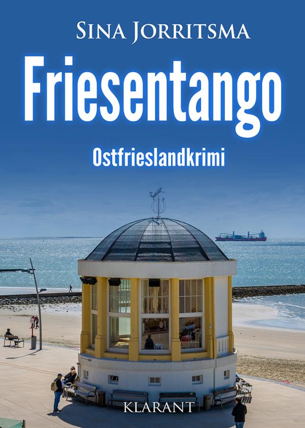 Neuerscheinung: Ostfrieslandkrimi "Friesentango" von Sina Jorritsma im Klarant Verlag