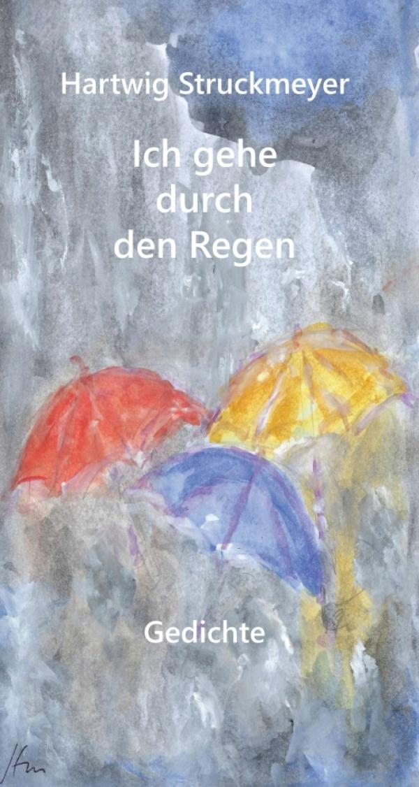 Ich gehe durch den Regen - Gedanken- und Naturgedichte versammelt in einem bezaubernden Lyrikband