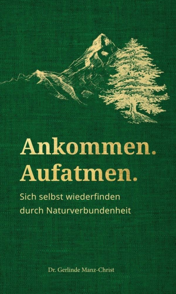 Ankommen. Aufatmen. - Sich selbst wiederfinden durch Naturverbundenheit