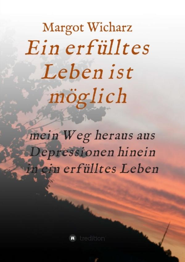 Ein erfülltes Leben ist möglich - Ratgeber für depressive Menschen und deren Angehörige