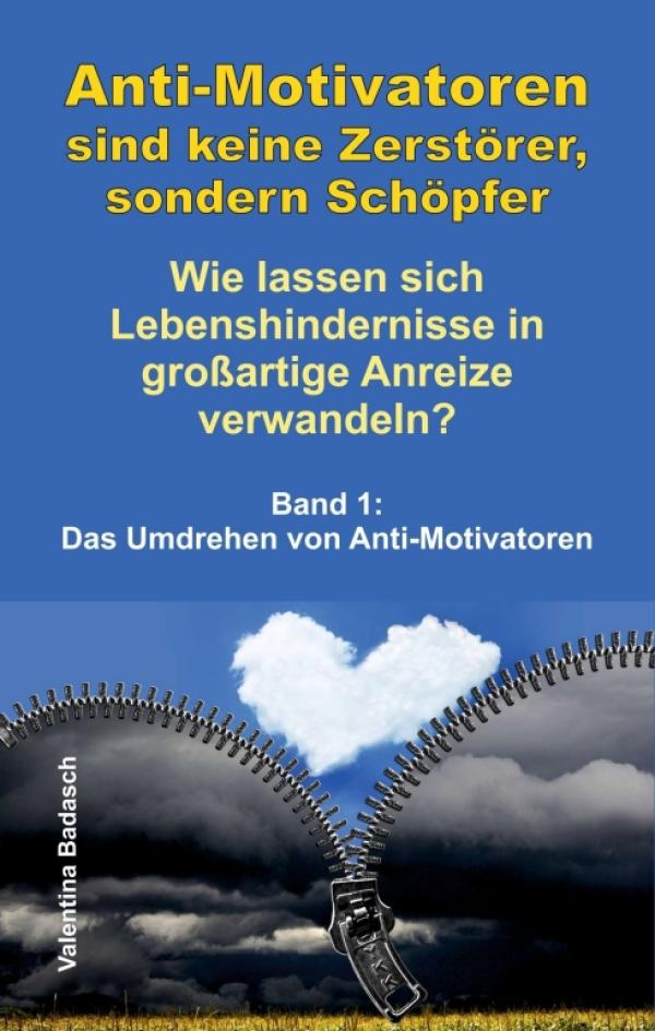 Anti-Motivatoren sind keine Zerstörer, sondern Schöpfer - Band 1: Das Umdrehen von Anti-Motivatoren