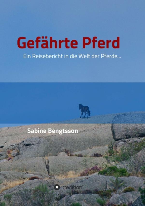 Gefährte Pferd - Ein Reisebericht in die Welt der Pferde