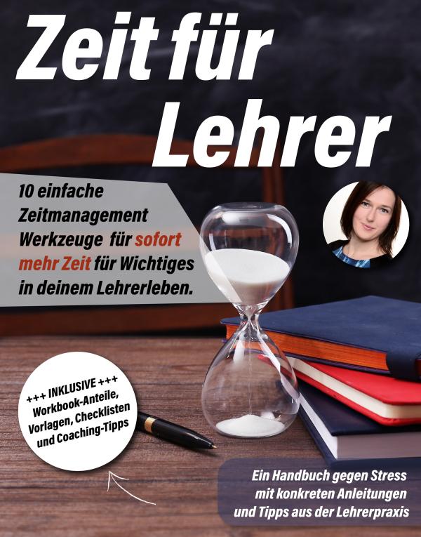 Zeit für Lehrer: 10 einfache Zeitmanagement Werkzeuge für sofort mehr Zeit für Wichtiges in deinem Lehrerleben