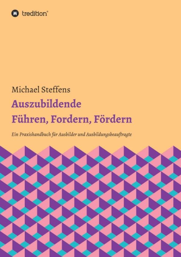 Auszubildende Führen, Fordern, Fördern - ein Praxishandbuch für Ausbilder und Ausbildungsbeauftragte