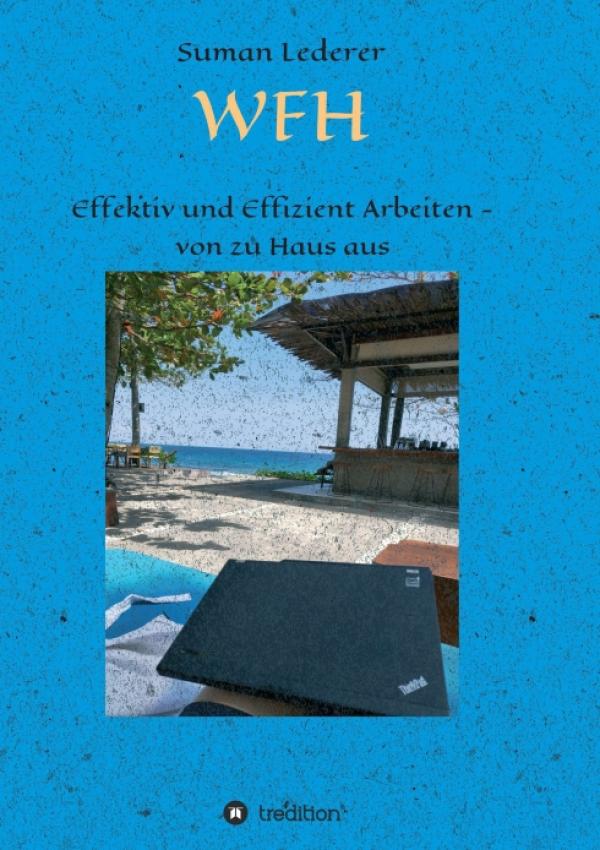 WFH - Effektiv und Effizient Arbeiten - von zu Haus aus