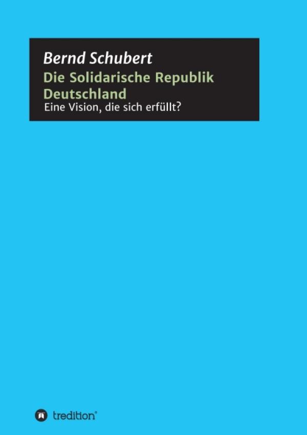 Die Solidarische Republik Deutschland - Eine Vision, die sich erfüllt?