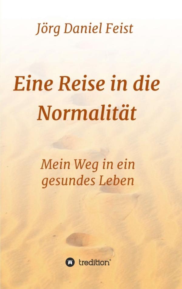 Eine Reise in die Normalität - Mein Weg in ein gesundes Leben