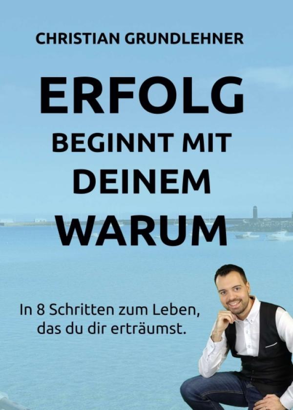 Erfolg beginnt mit deinem Warum - Motivierendes Selbsthilfe-Buch