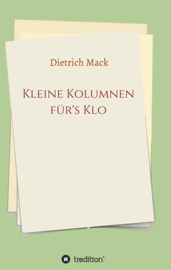 Kleine Kolumnen für's Klo - Kurzweilige Literatur für das stille Örtchen