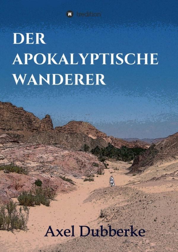 Der Apokalyptische Wanderer - Erzählungen, Betrachtungen, Gedichte und Reiseberichte