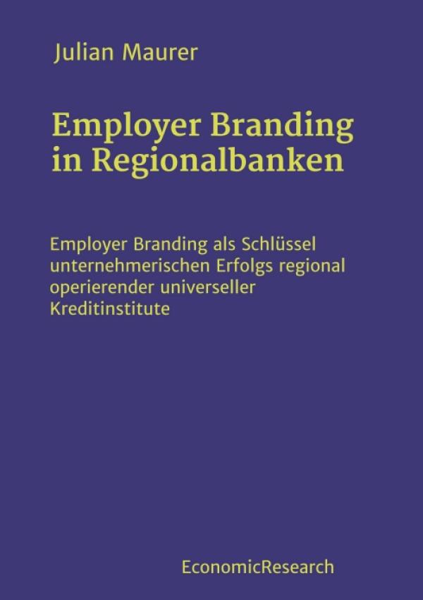 Employer Branding in Regionalbanken - Ein Schlüssel unternehmerischen Erfolgs