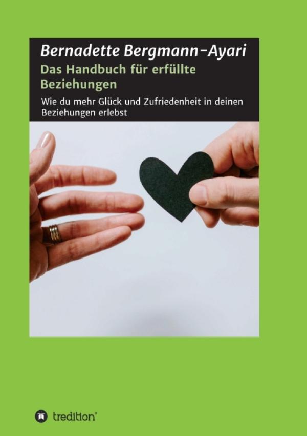 Das Handbuch für erfüllte Beziehungen - Wie du mehr Glück und Zufriedenheit in deinen Beziehungen erlebst