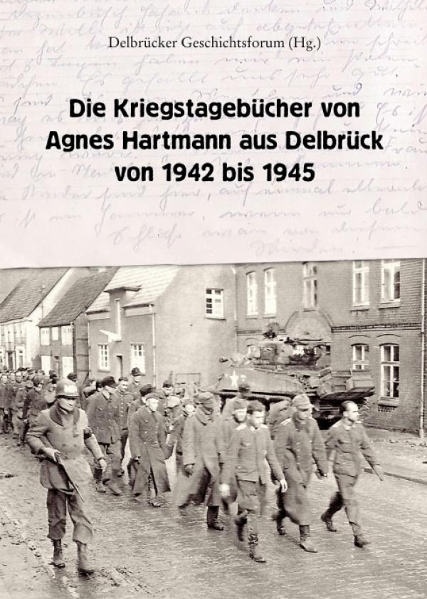 Die Kriegstagebücher von Agnes Hartmann aus Delbrück von 1942 bis 1945