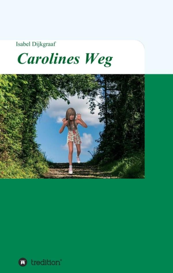 Carolines Weg - ein inspirierender Frauen-Roman der etwas anderen Art