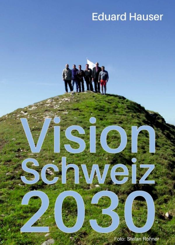 Vision Schweiz 2030 - Vorteile und Anforderungen von Visionen