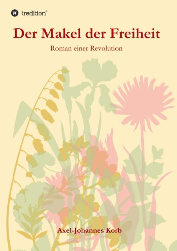 Der Makel der Freiheit -  ein anspruchsvoller historischer Roman entführt in das ausgehende 18. Jahrhundert