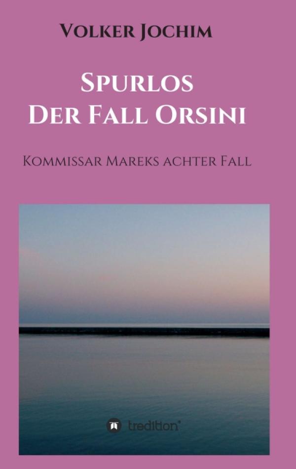 Spurlos Der Fall Orsini - Kommissar Mareks achter Fall entführt wieder in ein Netz aus Gewalt und Verbrechen