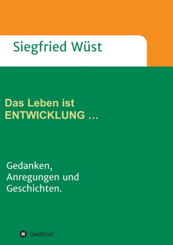 Das Leben ist ENTWICKLUNG - Gedanken, Anregungen und Geschichten