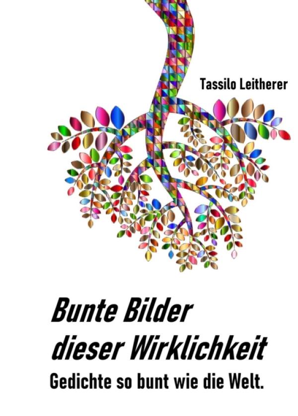 Bunte Bilder dieser Wirklichkeit - Gedichte so bunt wie das Leben