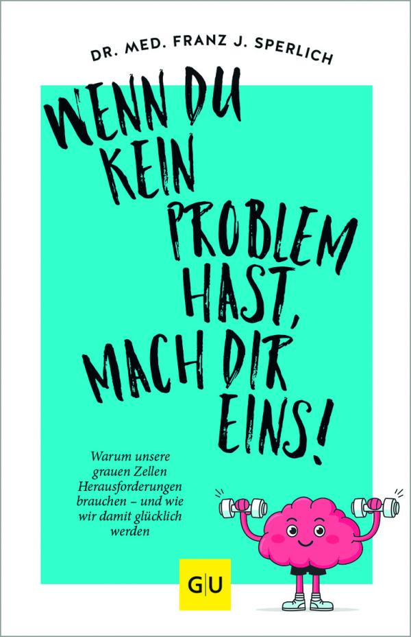 Problemlos glücklich? Vergiss es! Warum wir Probleme brauchen, um ein erfülltes Leben zu leben