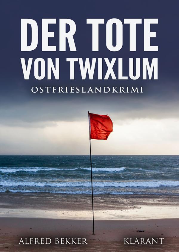 Neuerscheinung: Ostfrieslandkrimi "Der Tote von Twixlum" von Alfred Bekker im Klarant Verlag