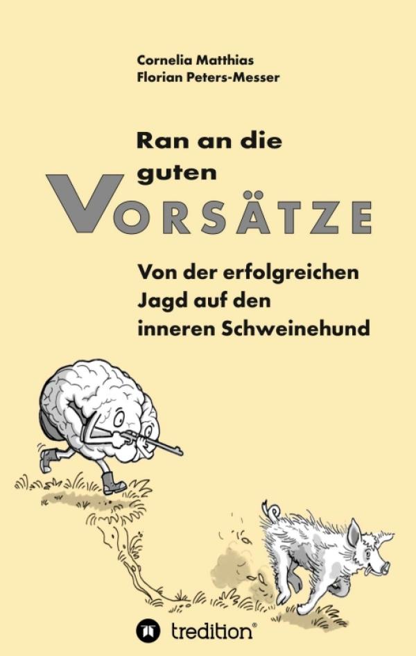 Ran an die guten Vorsätze - ein motivierender Ratgeber für die Umsetzung ihrer Pläne und Vorsätze