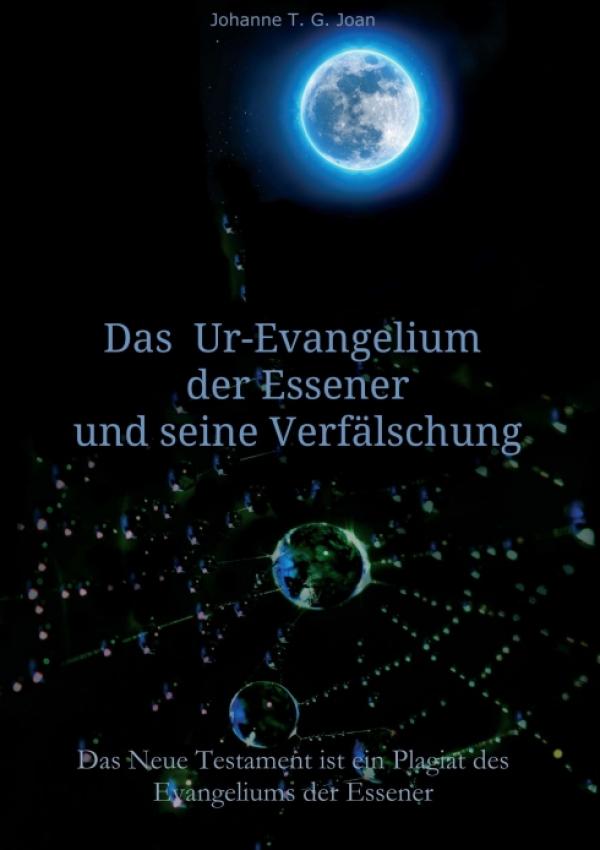 Das Ur-Evangelium der Essener und seine Verfälschung - Eine historische Studie