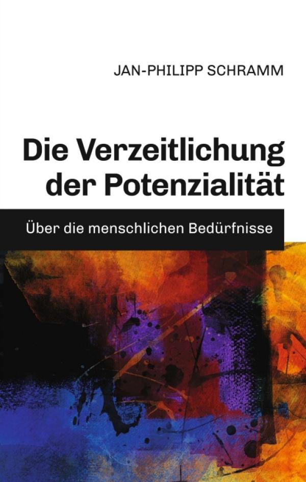 Die Verzeitlichung der Potenzialität - Über die menschlichen Bedürfnisse