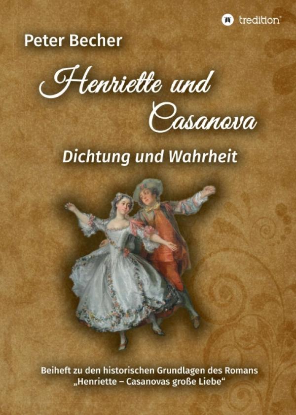 Henriette und Casanova - Historische Grundlagen zum Roman "Henriette - Casanovas große Liebe"