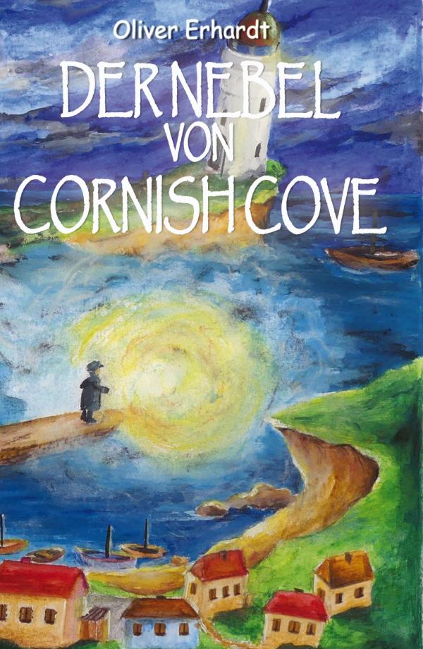 Der Nebel von Cornish Cove - Mit Phantasie in die Unendlichkeit des Augenblicks