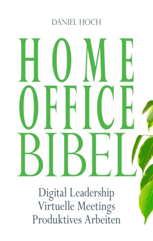 Home Office Bibel - Ratgeber für effektives Arbeiten von Daheim aus