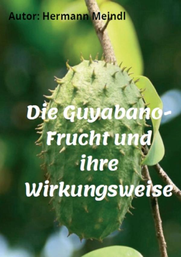 Die Guyabano-Frucht und ihre Wirkungsweise - ein Gesundheitsratgeber