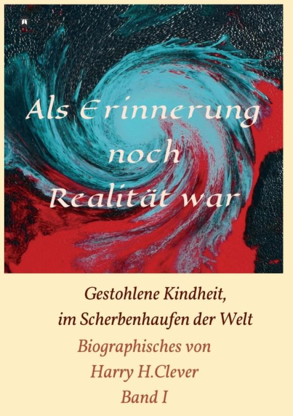 Als Erinnerung noch Realität war! - Die Geschichte einer Kindheit während der Kriegszeit