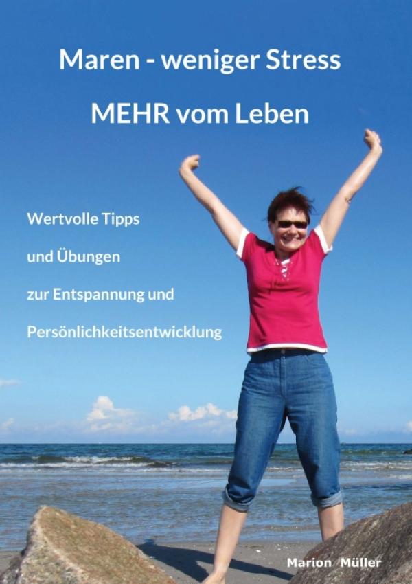 Maren - weniger Stress MEHR vom Leben - Tipps und Übungen zur Entspannung und Persönlichkeitsentwicklung