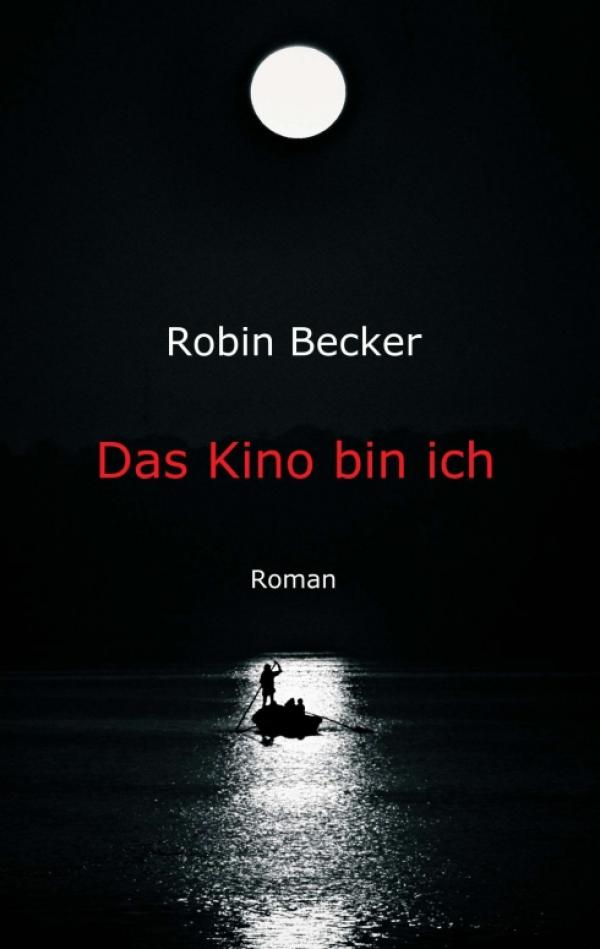 Das Kino bin ich - in Robin Beckers Liebesroman reisen wir durch verschiedene Ebenen des Bewusstseins