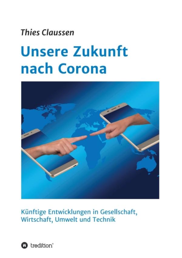 Unsere Zukunft nach Corona - Zukünftige Entwicklungen in Gesellschaft, Wirtschaft, Umwelt und Technik