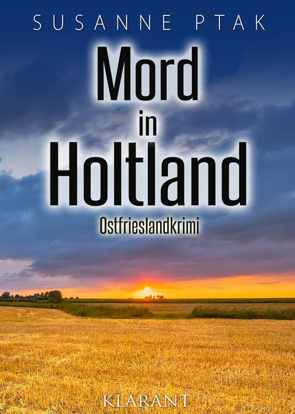 Neuerscheinung: Ostfrieslandkrimi "Mord in Holtland" von Susanne Ptak im Klarant Verlag