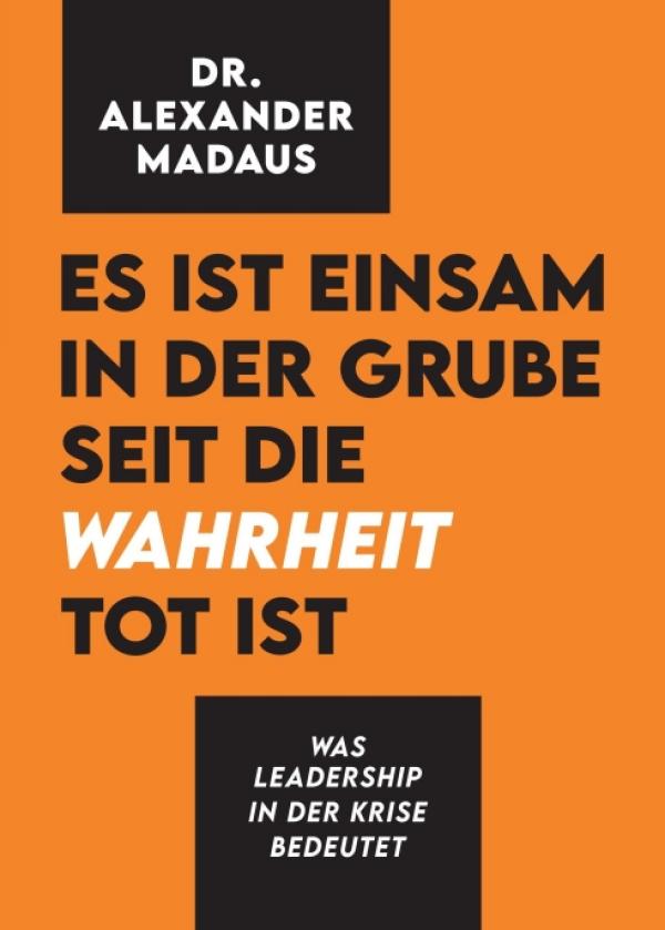 Es ist einsam in der Grube seit die Wahrheit tot ist - Leadership in der Krise