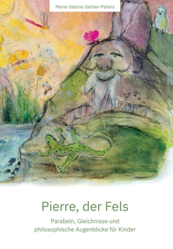 Pierre, der Fels - Parabeln, Gleichnisse und philosophische Augenblicke für Kinder