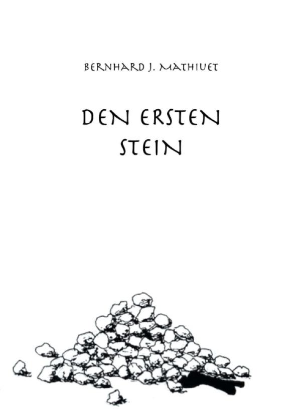 DEN ERSTEN STEIN -  ein dramatischer Roman um Liebe, Glück und Überlebenskampf