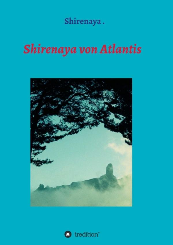 Shirenaya von Atlantis -  eine ergreifende autobiographische Geschichte