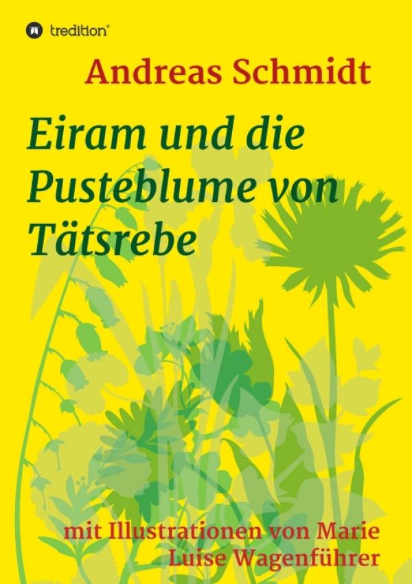 Eiram und die Pusteblume von Tätsrebe - Ein illustriertes Märchen