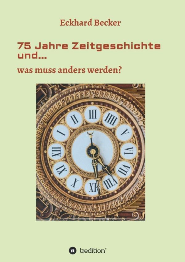 75 Jahre Zeitgeschichte und... - Politische Betrachtung des Zeitgeschehens