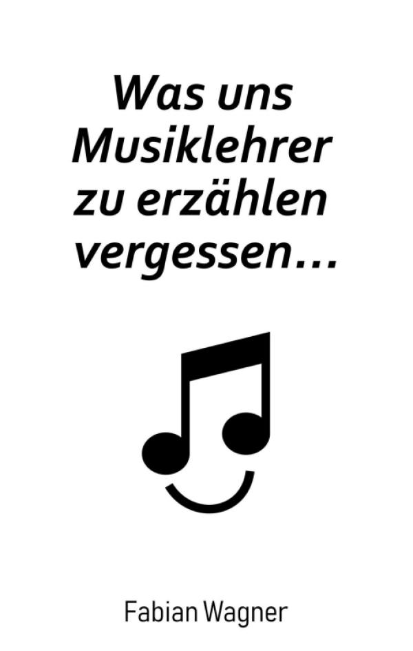 Was uns Musiklehrer zu erzählen vergessen... - Eine wertvolle Ergänzung zu jedem Musik-Unterricht